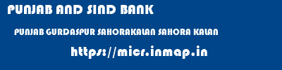 PUNJAB AND SIND BANK  PUNJAB GURDASPUR SAHORAKALAN SAHORA KALAN  micr code